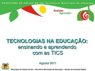 TECNOLOGIAS NA EDUCAÇÃO:  ensinando e aprendendo  com as TICS Agosto/ 2011 