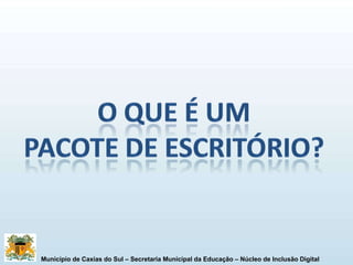 Município de Caxias do Sul – Secretaria Municipal da Educação – Núcleo de Inclusão Digital 