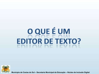 Município de Caxias do Sul – Secretaria Municipal da Educação – Núcleo de Inclusão Digital 