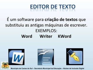 É um software para  criação de textos  que substituiu as antigas máquinas de escrever. EXEMPLOS: Word  Writer  KWord 