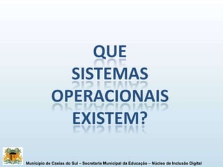 Município de Caxias do Sul – Secretaria Municipal da Educação – Núcleo de Inclusão Digital 