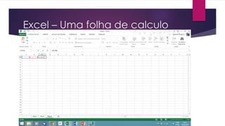 Excel – Uma folha de calculo
 