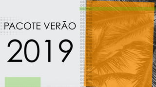 PACOTE VERÃO
2019
 