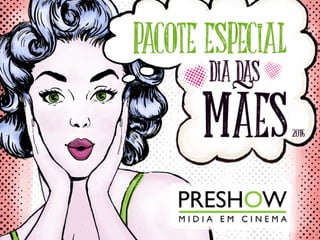 Pacote preshow dia-das_maes2016