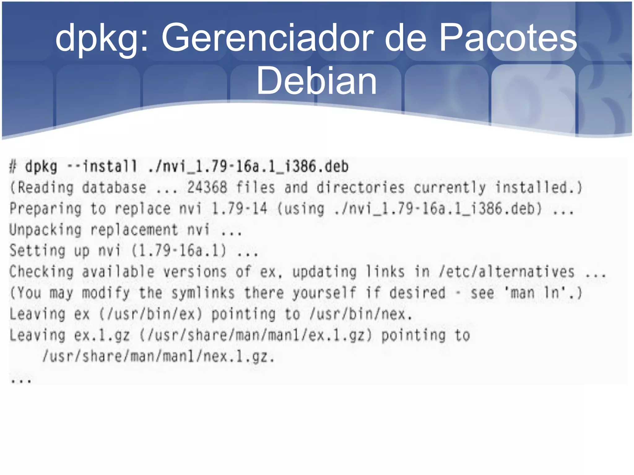 dpkg: Gerenciador de Pacotes
Debian
 