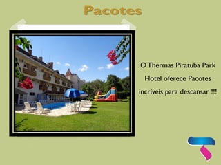 OThermas Piratuba Park
Hotel oferece Pacotes
incríveis para descansar !!!
 
