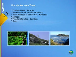 Ilha do Mel com Trem * Transfer Hotel / Estação; * Passeio de trem na classe turística; * Barco Morretes / Ilha do Mel / Morretes; * Almoço; * Transfer Morretes / Curitiba; * Guia. 