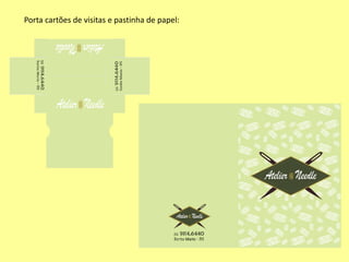 Porta cartões de visitas e pastinha de papel:
 