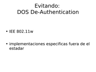 Evitando:  DOS De- Authentication IEE 802.11w implementaciones  especificas fuera de el estadar 