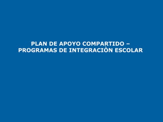 PLAN DE APOYO COMPARTIDO –
PROGRAMAS DE INTEGRACIÒN ESCOLAR
 