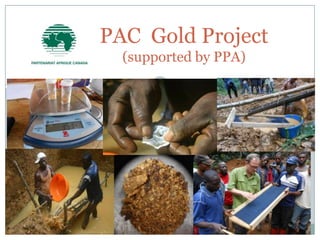 PAC Gold Project
(supported by PPA)

 