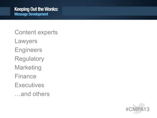 Content experts
Lawyers
Engineers
Regulatory
Marketing
Finance
Executives
…and others
 