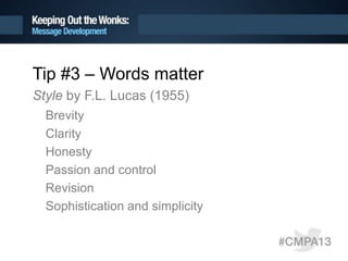 Tip #3 – Words matter
Style by F.L. Lucas (1955)
Brevity
Clarity
Honesty
Passion and control
Revision
Sophistication and simplicity
 
