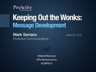 PAC Presentation - Keeping Out the Wonks: Message Development