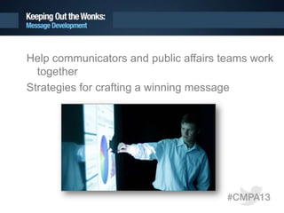 Help communicators and public affairs teams work
together
Strategies for crafting a winning message
 