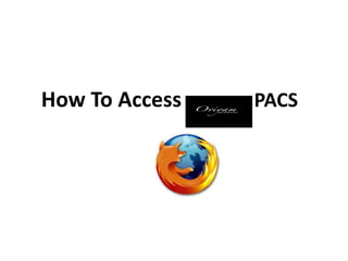 How To Access PACS