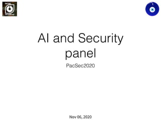 AI and Security
panel
PacSec2020
Nov 06, 2020
 