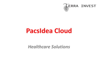 PacsIdea Cloud
Healthcare Solutions

 