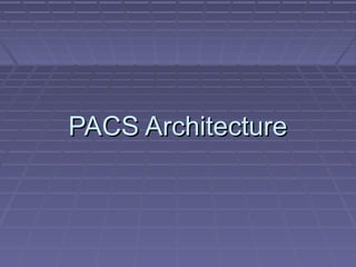 PACS ArchitecturePACS Architecture
 