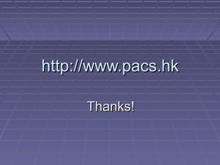 http://www.pacs.hkhttp://www.pacs.hk
Thanks!Thanks!
 