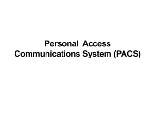 Personal Access
Communications System (PACS)
 