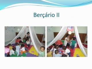Berçário II
 