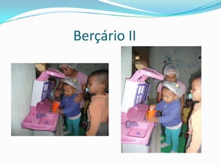 Berçário II
 