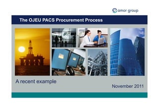 The OJEU PACS Procurement Process




A recent example
                                     November 2011
 