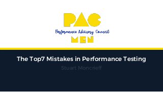 The Top7 Mistakes in Performance Testing
Stuart Moncrieff
 