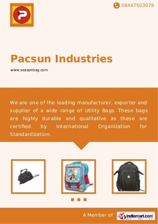 08447503079
A Member of
Pacsun Industries
www.seasonbag.com
We are one of the leading manufacturer, exporter and
supplier of a wide range of Utility Bags. These bags
are highly durable and qualitative as these are
certiﬁed by International Organization for
Standardization.
 