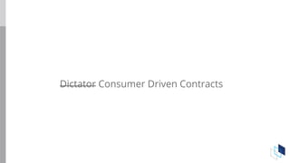 Dictator Consumer Driven Contracts
 