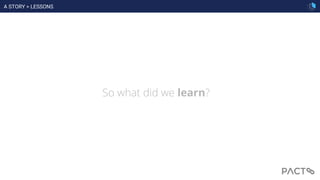 So what did we learn?
A STORY > LESSONS
 