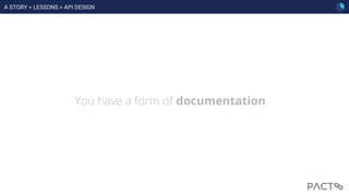 You have a form of documentation
A STORY > LESSONS > API DESIGN
 