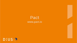 Pact
www.pact.io
 