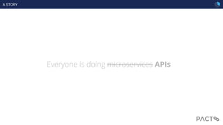Everyone is doing microservices APIs
A STORY
 