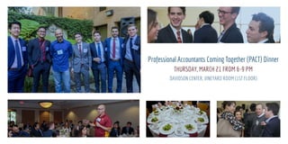 Professional Accountants Coming Together (PACT) Dinner
THURSDAY, MARCH 21 FROM 6-9 PM
DAVIDSON CENTER, VINEYARD ROOM (1ST FLOOR)
 