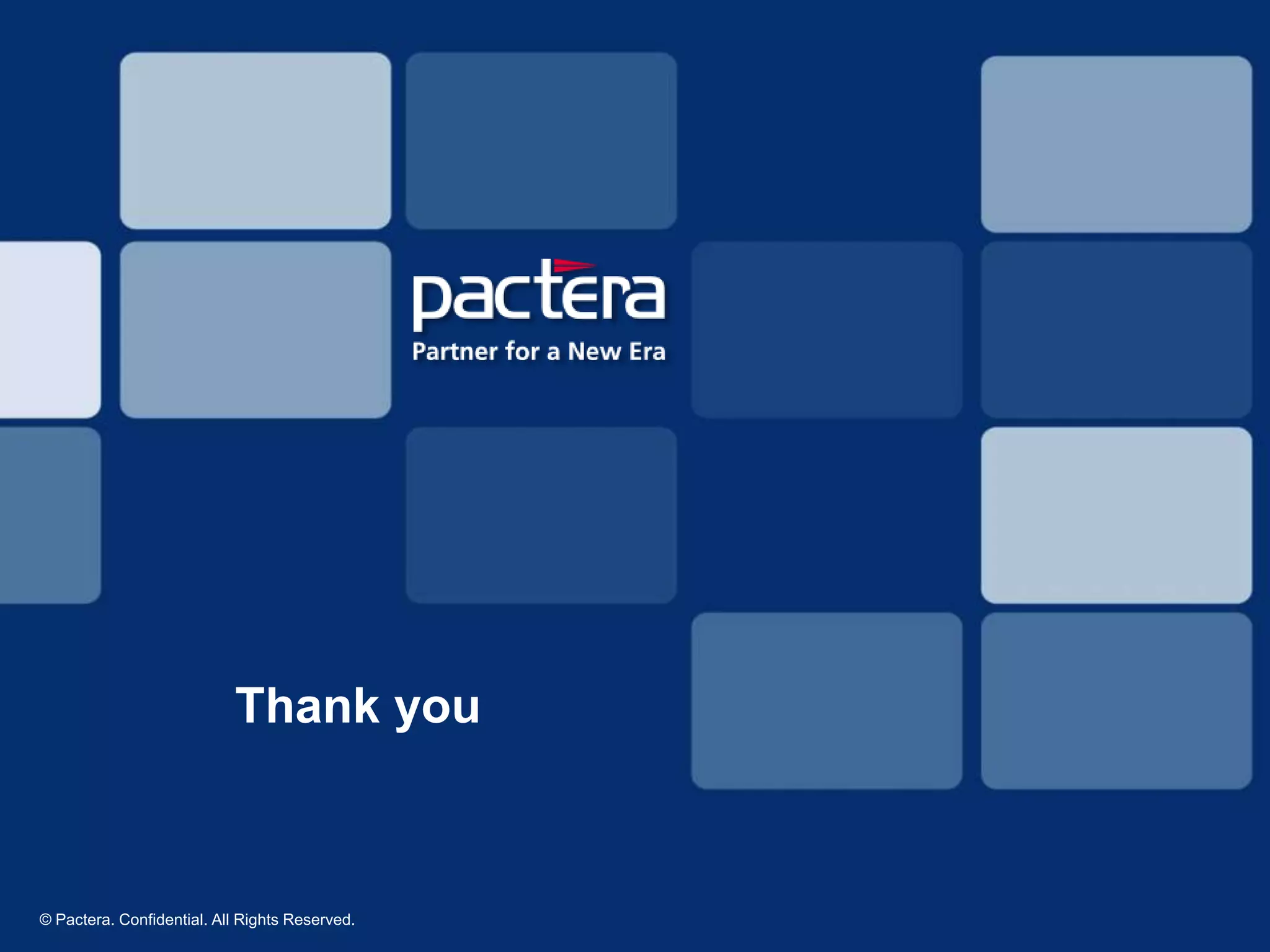 Thank you
© Pactera. Confidential. All Rights Reserved.
 