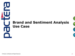 Brand and Sentiment Analysis
Use Case
21
21© Pactera. Confidential. All Rights Reserved.
 