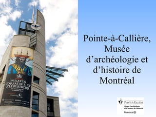 Pointe-à-Callière, Musée d’archéologie et d’histoire de Montréal 