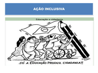 AÇÃO INCLUSIVA
 