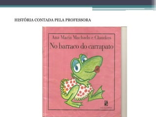 HISTÓRIA CONTADA PELA PROFESSORA 
 