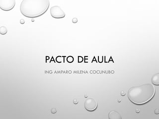 PACTO DE AULA
ING AMPARO MILENA COCUNUBO
 