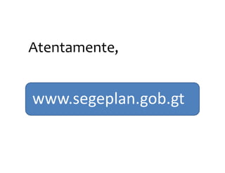 Atentamente,

www.segeplan.gob.gt

 