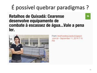 É possível quebrar paradigmas ?
16
 