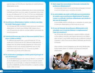2928 Pacto Nacional pela Alfabetização na Idade CertaPacto Nacional pela Alfabetização na Idade Certa
podendo chegar a até 34 professores, dependendo do total de professores
alfabetizadores da rede.
Caso o número de professores alfabetizadores de um mesmo ano/série seja
insuficiente para formar uma turma, podem ser organizadas turmas mistas
(ou seja, com professores de 1º e 2º ano, 2º e 3º ano, e/ou multisseriadas)
e, neste caso, recomenda-se que os encontros presenciais sejam feitos em
momentos distintos, visando a conferir maior efetividade à formação.
28. Os professores alfabetizadores também receberão uma bolsa
de estudo? Quem pagará a bolsa?
Sim, será paga pelo FNDE uma bolsa de estudo mensal para os professores
alfabetizadores, via Sistema Geral de Bolsas (SGB), enquanto durar o
curso. Ela representa uma ajuda de custo para viabilizar a participação nos
encontros presenciais.
29. Somente professores que estão no Educacenso poderão fazer o
curso e receber as bolsas?
Os professores que poderão fazer o curso de formação em 2013 são
aqueles que, no Censo Escolar de 2012, lecionam na rede pública em
qualquer série/ ano, tenham formação compatível com o exercício do
magistério nos anos iniciais do ensino fundamental e que, em 2013,
estarão lecionando em turmas do 1º, 2º, 3º ano e/ou nas classes
multisseriadas que possuem alunos desses anos.
30. Os coordenadores pedagógicos também poderão participar do
curso de formação?
Os coordenadores pedagógicos das escolas que oferecem um ou mais anos
do ciclo de alfabetização e que estejam em exercício na escola, poderão
participar do curso de formação, na condição de orientador de estudo ou
de professor alfabetizador (se estiver lecionando) e, na respectiva condição,
receber a bolsa de estudo.
31. Qual o papel das universidades na formação continuada dos
professores alfabetizadores?
As universidades recebem recursos do Ministério da Educação e ministram
os cursos de formação para os orientadores de estudo.
32. As universidades vão emitir certificados para os orientadores
de estudo e para os professores alfabetizadores? Só poderá
receber o certificado o professor alfabetizador que concluir os
dois anos de formação?
As universidades emitirão certificado para os orientadores de estudo e para
os professores alfabetizadores ao final de cada ano do curso.
33.	O curso de formação dos professores alfabetizadores será
articulado com os materiais didáticos e complementares? 	
Como isto acontecerá?
Sim.As discussões sobre planejamento e sequências didáticas utilizarão
os livros didáticos distribuídos pelo Programa Nacional do Livro Didático
como sua base. O curso também servirá para que os professores conheçam
e aprendam a utilizar outros recursos didáticos distribuídos pelo Ministério
da Educação.
Outros materiais e recursos pedagógicos que vêm sendo utilizados pelas
escolas também poderão ser utilizados na formação dos professores
alfabetizadores.
 
