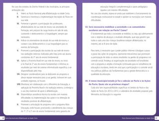 3938 Pacto Nacional pela Alfabetização na Idade CertaPacto Nacional pela Alfabetização na Idade Certa
No caso dos estados, do Distrito Federal e dos municípios, as principais
atribuições são:
I.	 Aderir ao Pacto Nacional pela Alfabetização na Idade Certa.
II.	 Gerenciar e monitorar a implementação das Ações do Pacto em
sua rede.
III.	 Fomentar e garantir a participação dos professores
alfabetizadores de sua rede de ensino nas atividades de
formação, sem prejuízo da carga horária em sala de aula,
custeando o deslocamento e a hospedagem, sempre que
necessário.
IV.	 Indicar os orientadores de estudo de sua rede de ensino, e
custear o seu deslocamento e a sua hospedagem para os
eventos de formação.
V.	 Promover a participação das escolas da sua rede de ensino
nas avaliações externas realizadas pelo Inep junto aos alunos
concluintes do 3º ano do ensino fundamental.
VI.	 Aplicar a Provinha Brasil em sua rede de ensino, no início
e no final do 2º ano do ensino fundamental, e informar os
resultados por meio de sistema informatizado específico, a ser
disponibilizado pelo Inep.
VII.	 Designar coordenadores para se dedicarem ao programa e
alocar equipe necessária para a sua gestão, inclusive em suas
unidades regionais, se houver.
VIII.	Monitorar, em colaboração com o Ministério da Educação, a
aplicação da Provinha Brasil e da avaliação externa, a entrega e
o uso dos materiais de apoio à alfabetização.
IX.	 Disponibilizar assistência técnica às escolas com maiores
dificuldades na implementação das ações e na obtenção de
resultados positivos de alfabetização.
X.	 Promover a articulação do programa com o programa Mais
Educação, onde houver, priorizando o atendimento das crianças
do 1º, 2º e 3º ano do ensino fundamental como garantia de
educação integral e complementação e apoio pedagógico
àquelas com maiores dificuldades.
No caso dos estados, espera-se ainda que viabilizem o funcionamento da
coordenação institucional no estado e apoiem os municípios com maiores
dificuldades.
43. Será necessário mobilizar a sociedade e as comunidades
escolares em relação ao Pacto? Como?
É fundamental que toda a sociedade se mobilize, ou seja, aja coletivamente
com o objetivo de alcançar o resultado almejado, qual seja garantir que
todas e cada uma das crianças brasileiras estejam alfabetizadas, no
máximo, até os 8 anos de idade.
Para tanto, é necessário que o poder público informe e divulgue o passo
a passo das ações do programa, oportunize mecanismos que promovam
a participação de todos os atores envolvidos na gestão do programa e no
controle social, fortaleça as organizações da sociedade civil envolvidas
com o programa e amplie a formação continuada para os conselheiros de
educação e escolares, tendo em vista que a participação e o controle social
nas políticas públicas são fundamentais para a gestão democrática e a
qualidade da educação.
44.	O nosso município/estado já fez a adesão ao Pacto e às Ações
do Pacto. Quais são as próximas etapas?
Cada ator tem responsabilidades específicas no âmbito do Pacto e das
Ações do Pacto. Em 2012 e 2013, o calendário de atividades proposto pelo
Ministério da Educação é o seguinte:
 