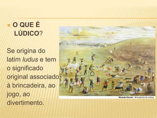 

O QUE É
LÚDICO?

Se origina do
latim ludus e tem
o significado
original associado
à brincadeira, ao
jogo, ao
divertimento.

 