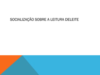 SOCIALIZAÇÃO SOBRE A LEITURA DELEITE
 