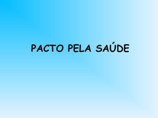 PACTO PELA SAÚDE
 