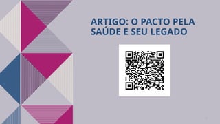 ARTIGO: O PACTO PELA
SAÚDE E SEU LEGADO
14
 